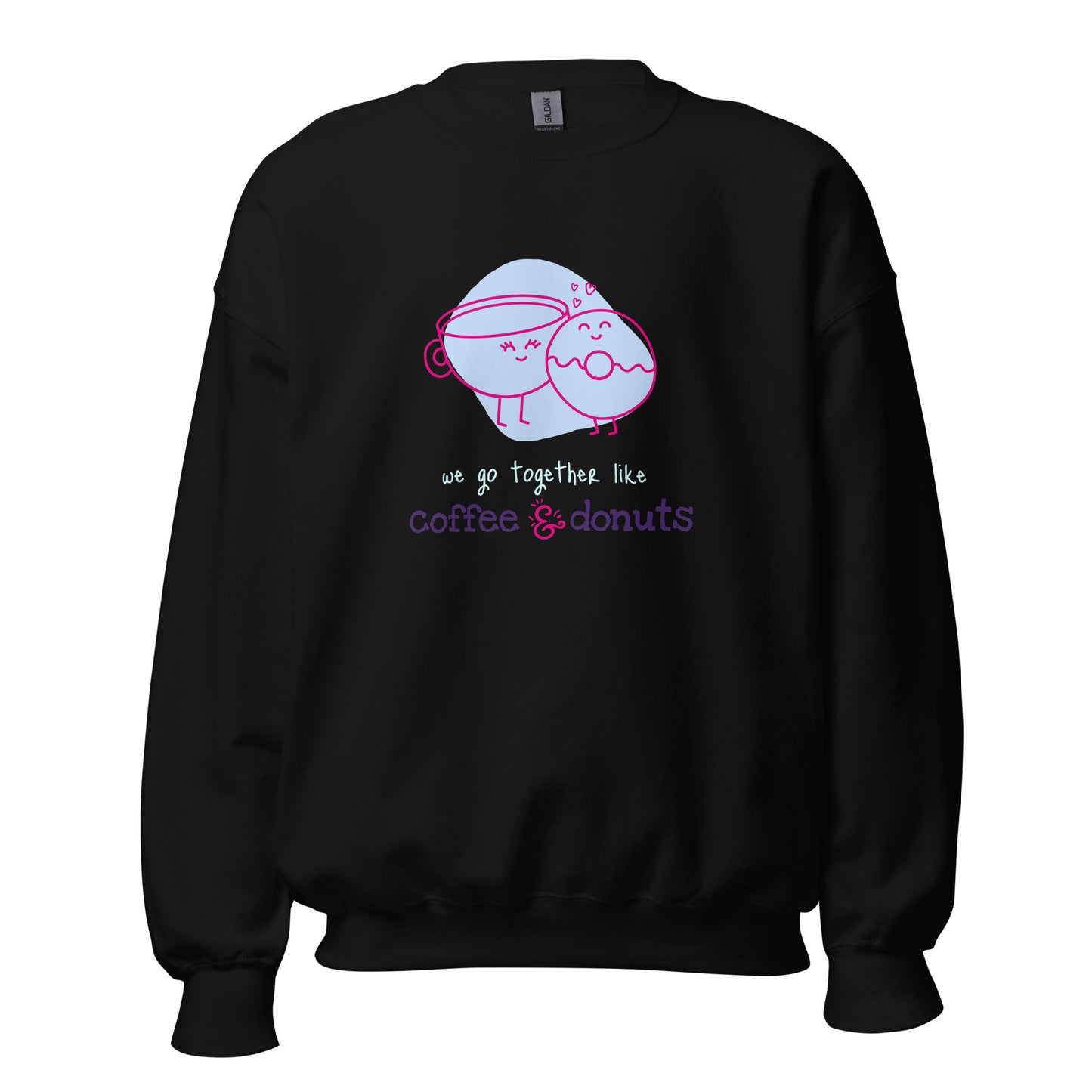 WE GO TOGETHER LIKE COFFEE AND DONUTS Unisex Sweatshirt