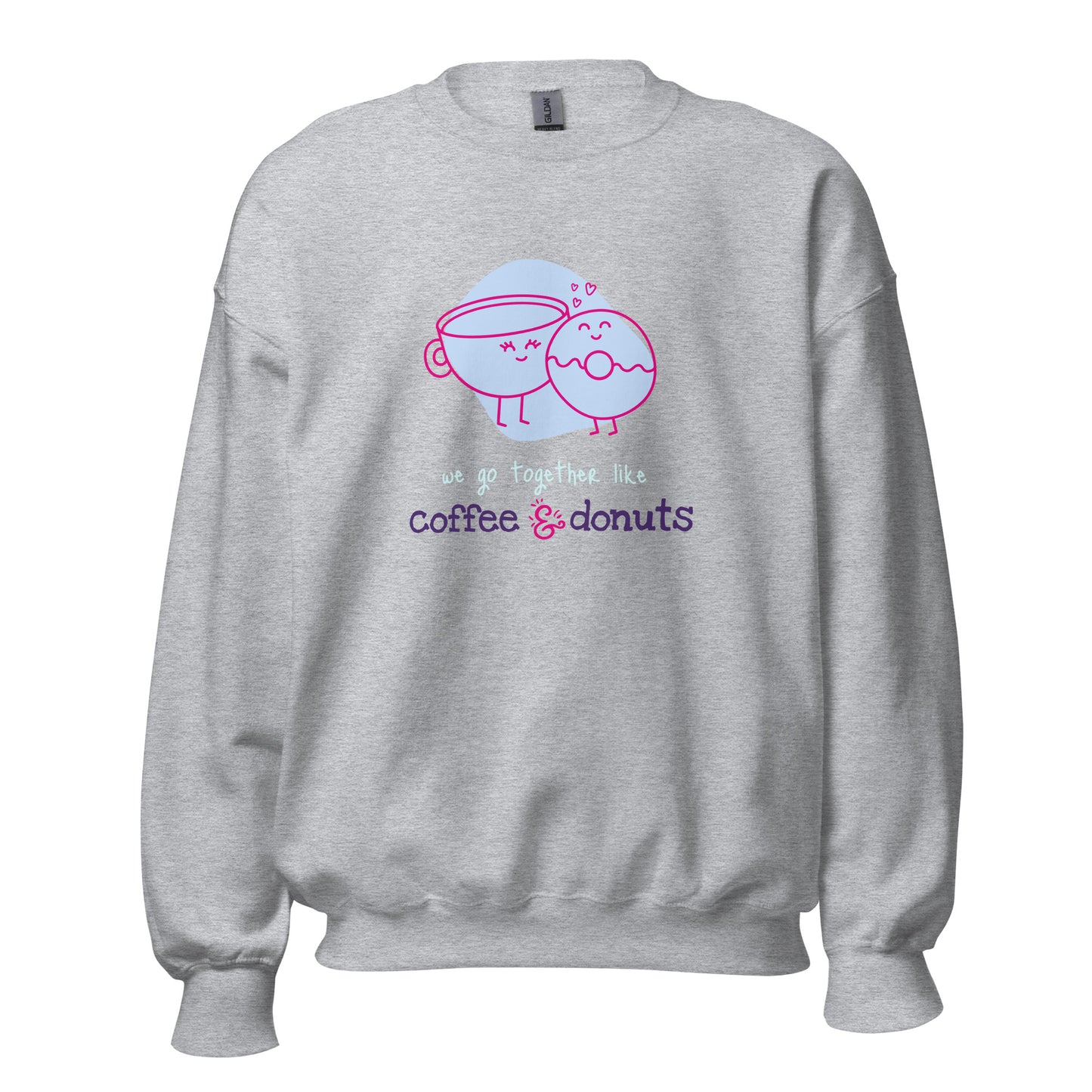 WE GO TOGETHER LIKE COFFEE AND DONUTS Unisex Sweatshirt