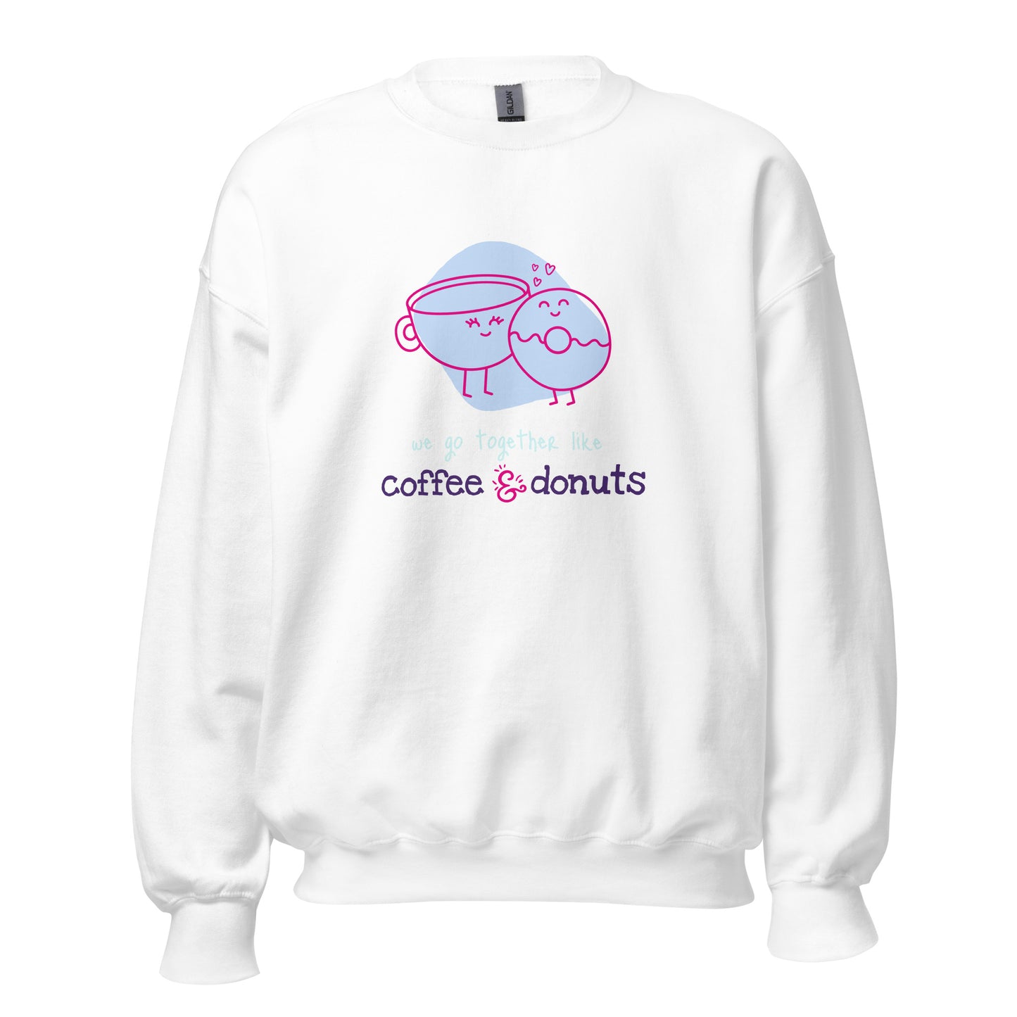 WE GO TOGETHER LIKE COFFEE AND DONUTS Unisex Sweatshirt