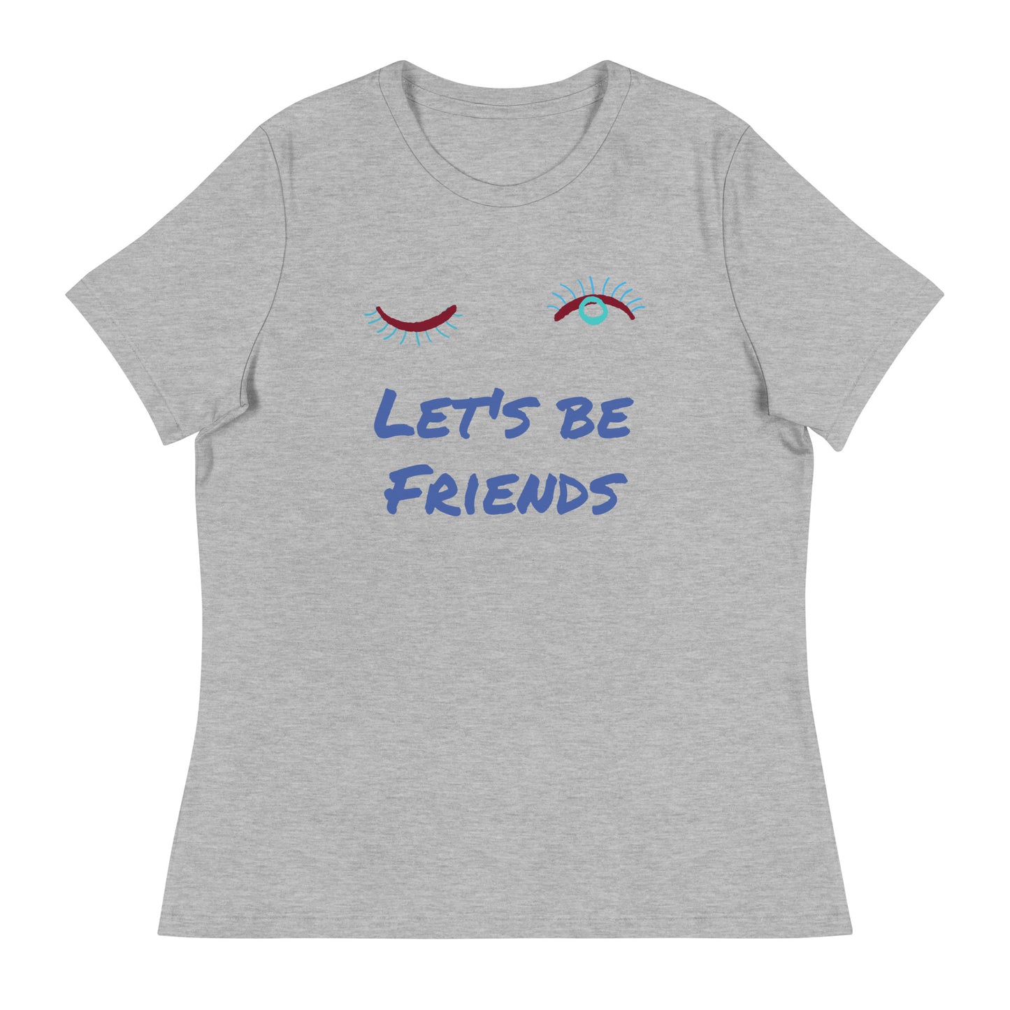 LET'S BE FRIENDS Women's Relaxed T-Shirt