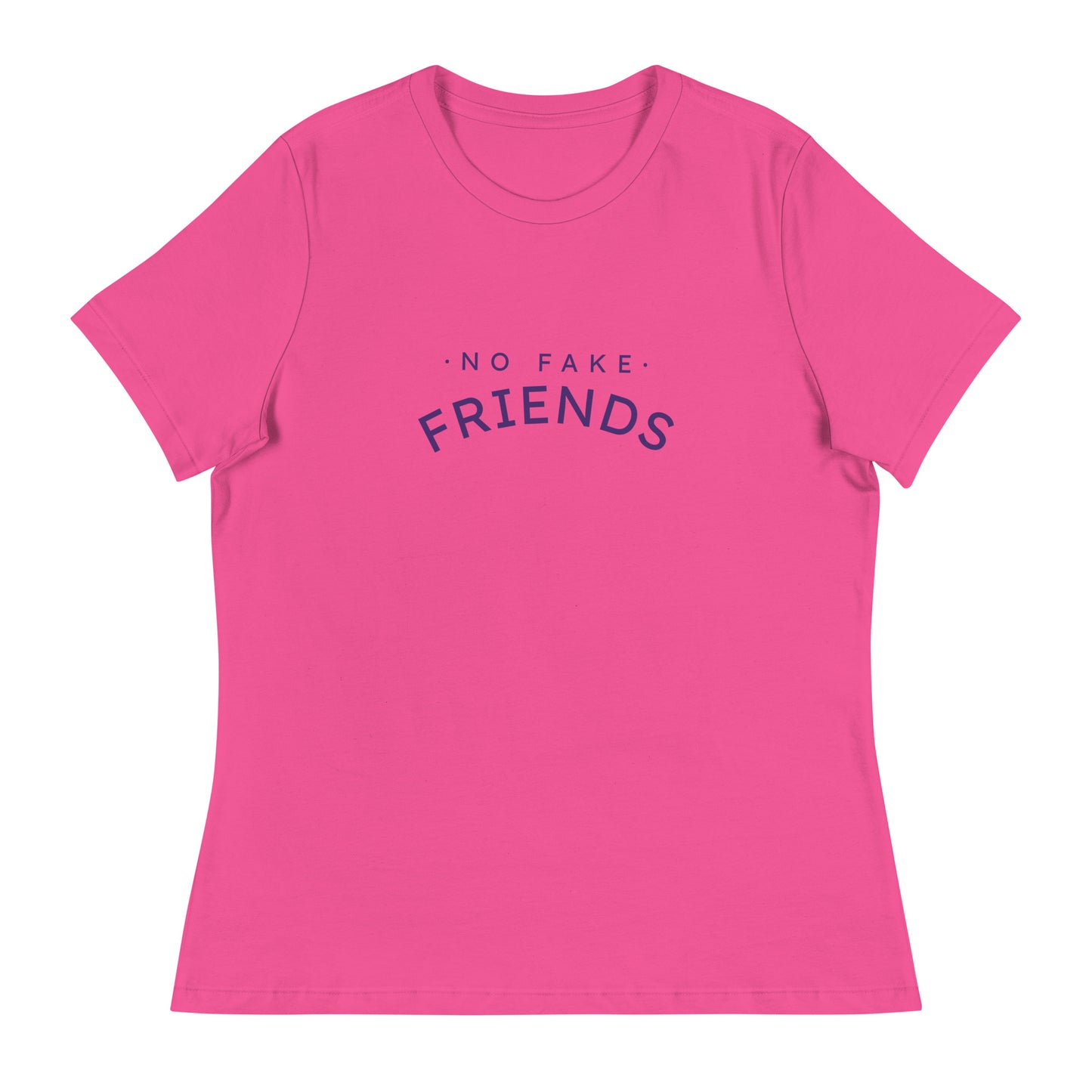 NO FAKE FRIENDS Women's Relaxed T-Shirt