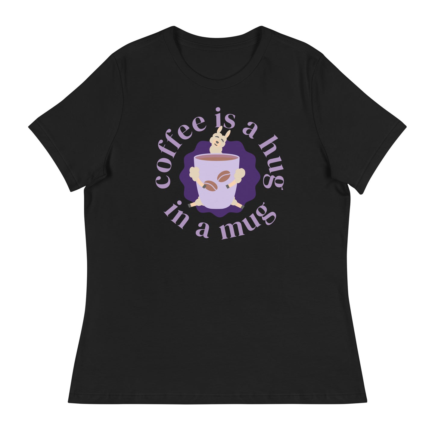 Coffee Is A Hug In A Mug Women's Relaxed T-Shirt