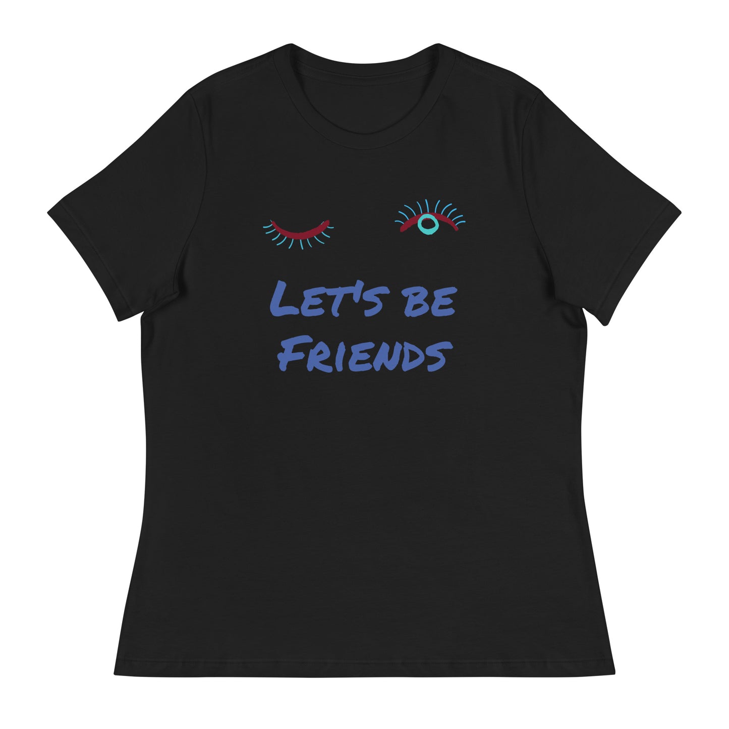 LET'S BE FRIENDS Women's Relaxed T-Shirt