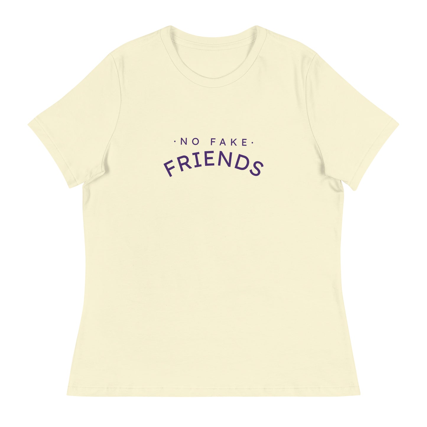 NO FAKE FRIENDS Women's Relaxed T-Shirt