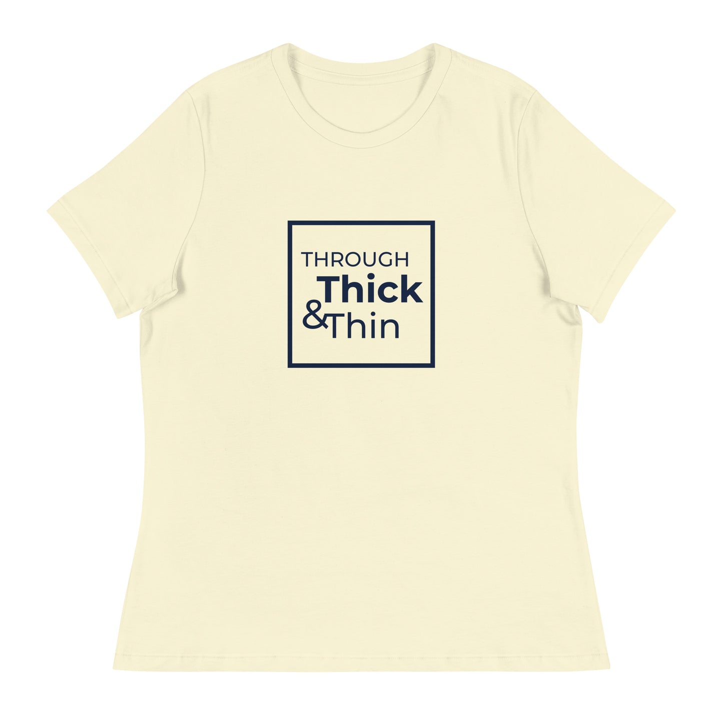 THROUGH THICK & THIN Women's Relaxed T-Shirt