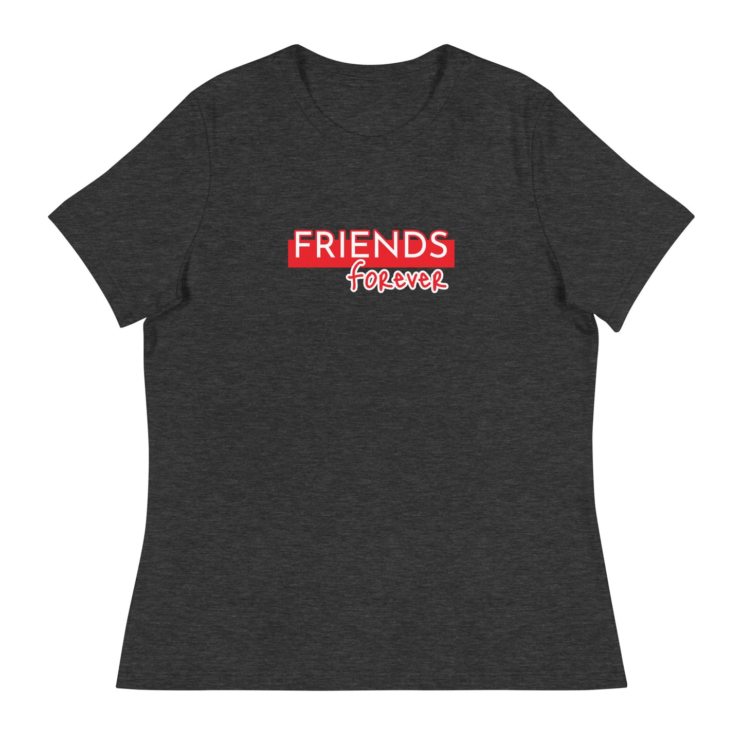 FRIENDS FOREVER Women's Relaxed T-Shirt