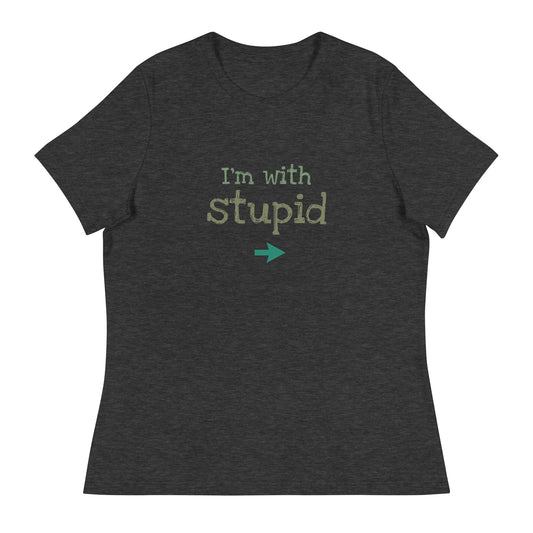 I'M WITH STUPID Women's Relaxed T-Shirt