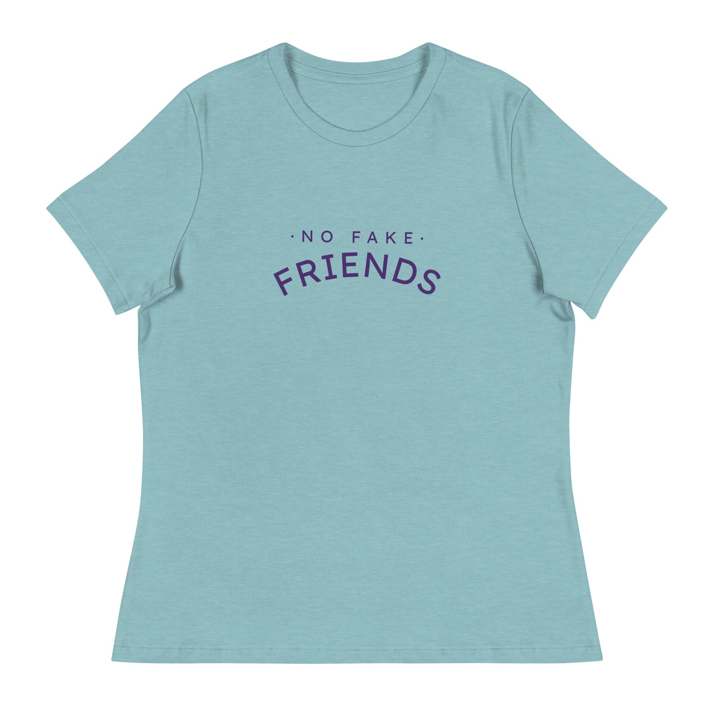 NO FAKE FRIENDS Women's Relaxed T-Shirt