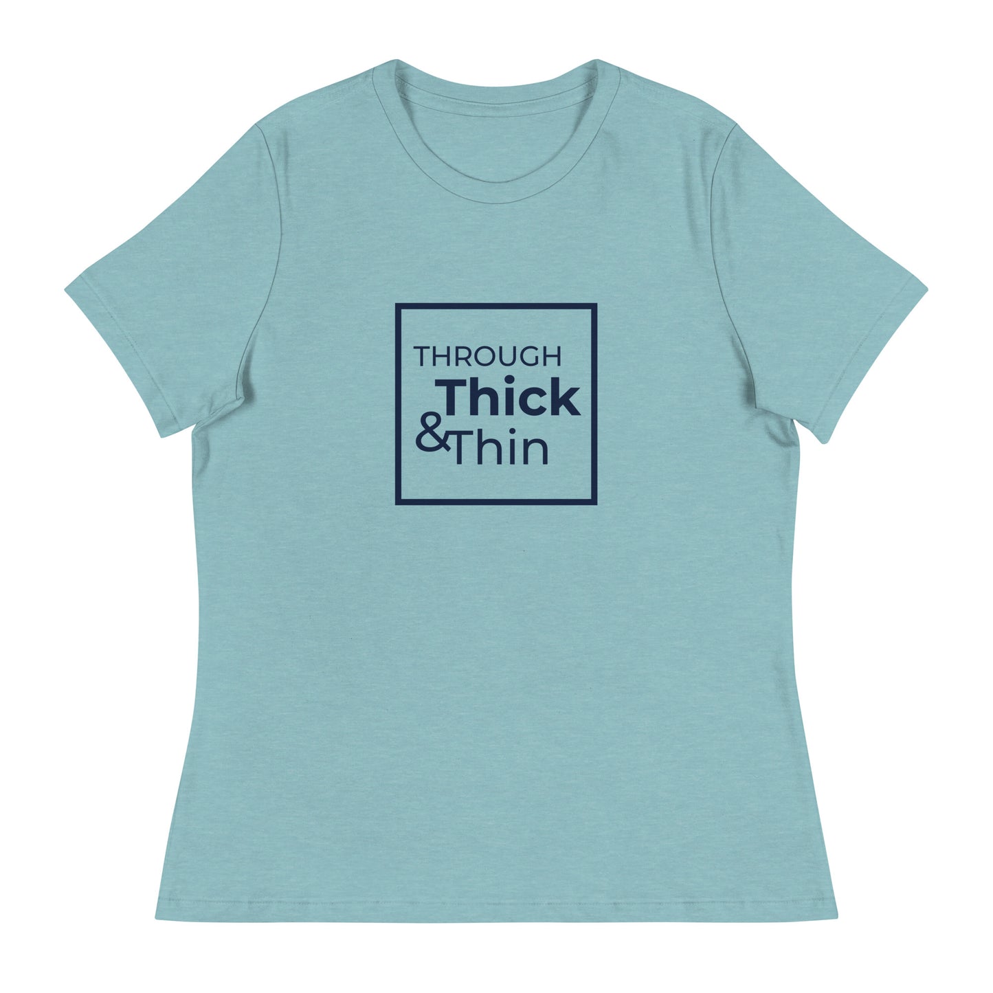 THROUGH THICK & THIN Women's Relaxed T-Shirt