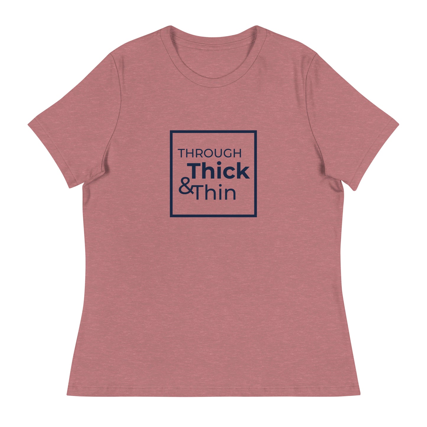 THROUGH THICK & THIN Women's Relaxed T-Shirt