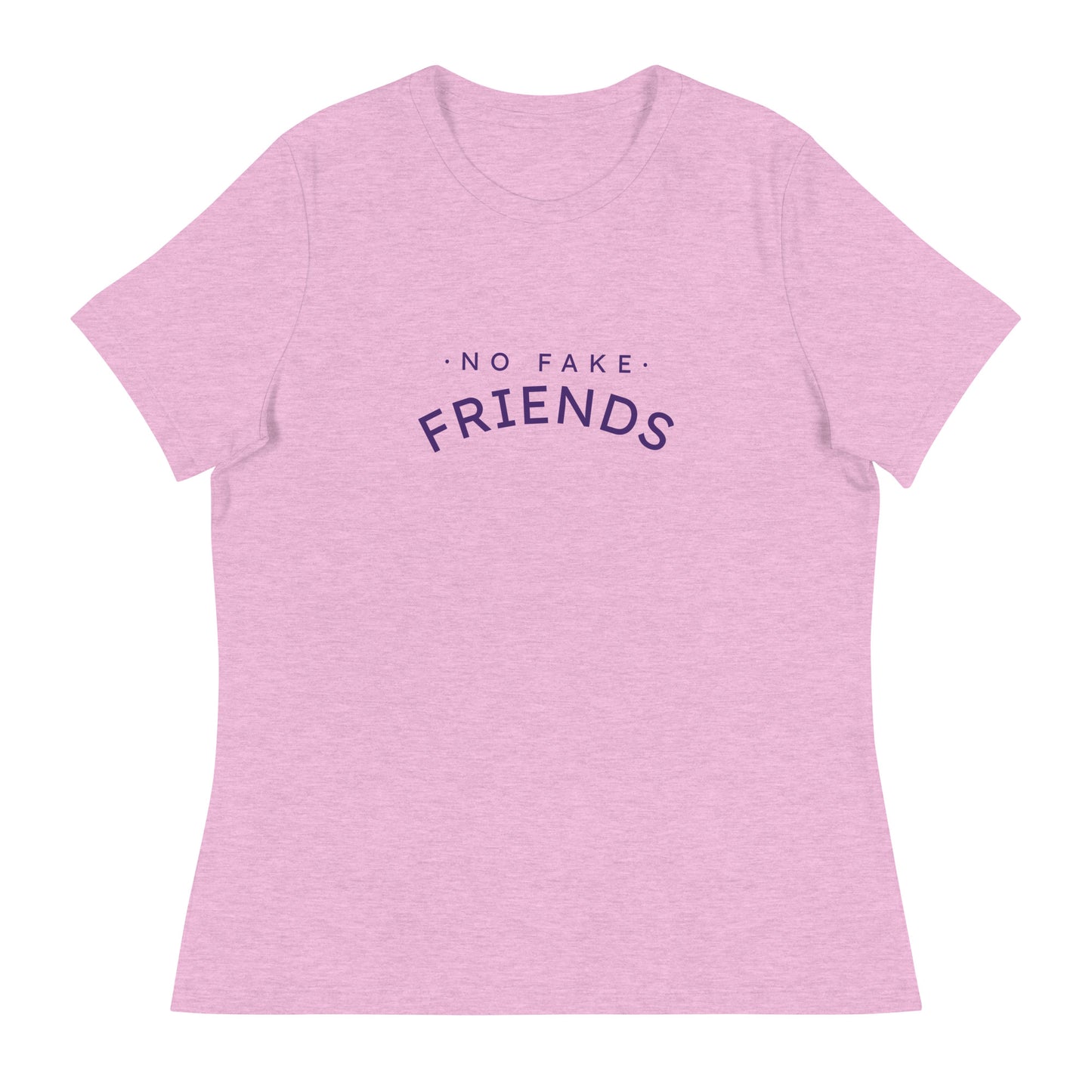 NO FAKE FRIENDS Women's Relaxed T-Shirt