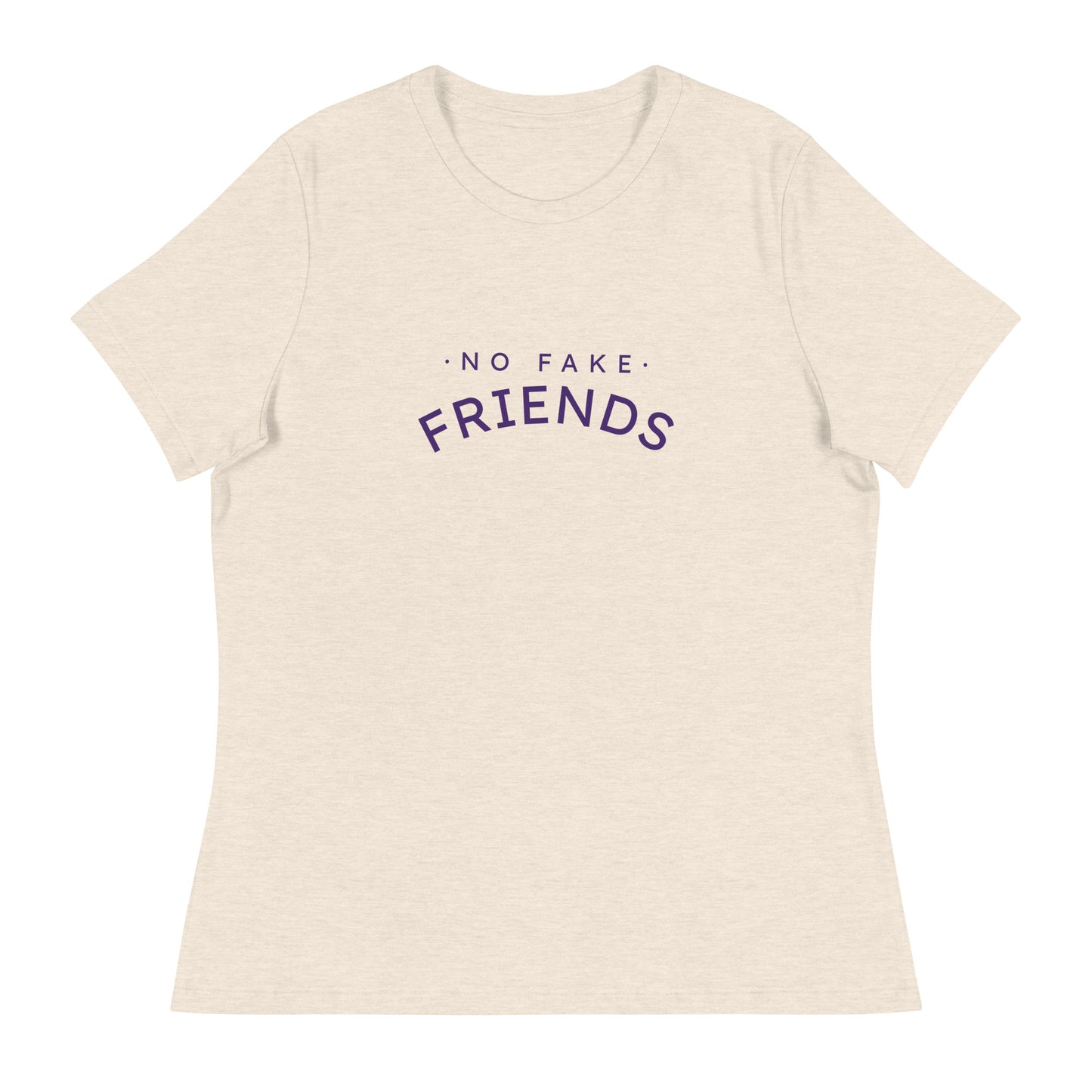 NO FAKE FRIENDS Women's Relaxed T-Shirt