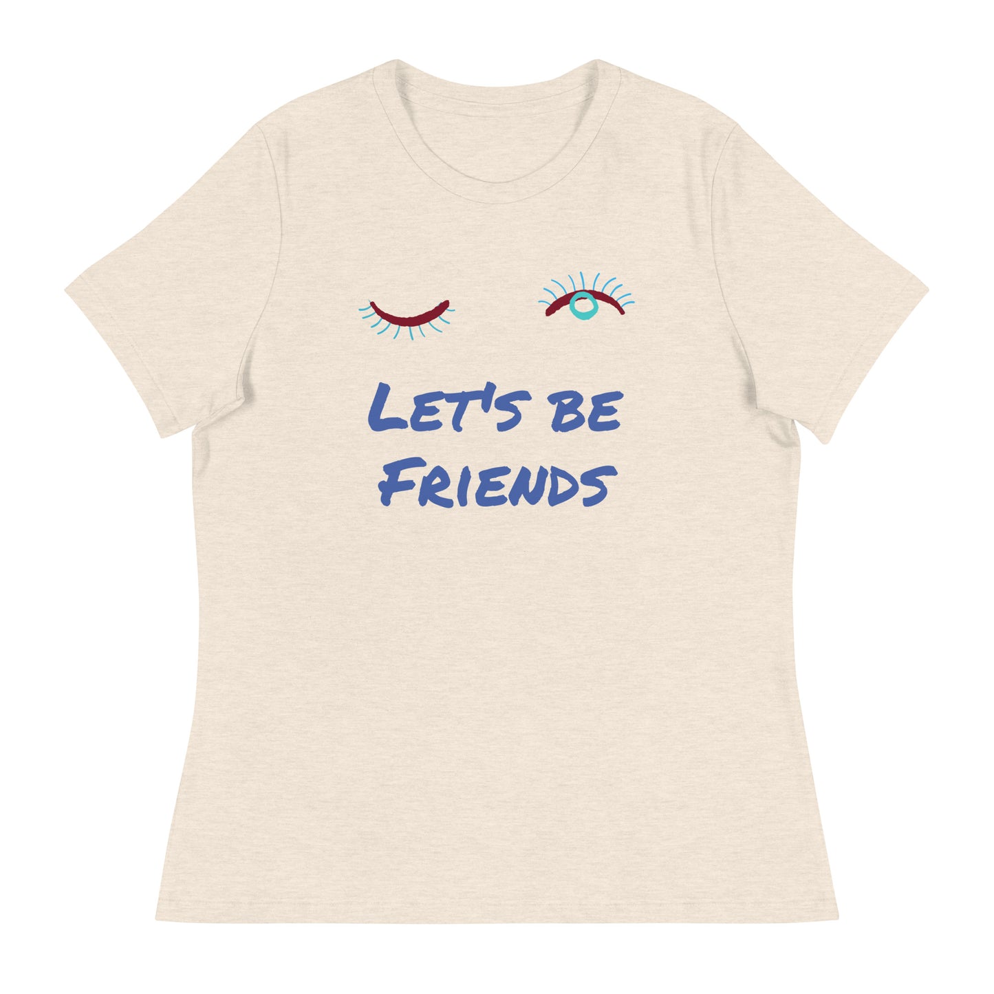 LET'S BE FRIENDS Women's Relaxed T-Shirt