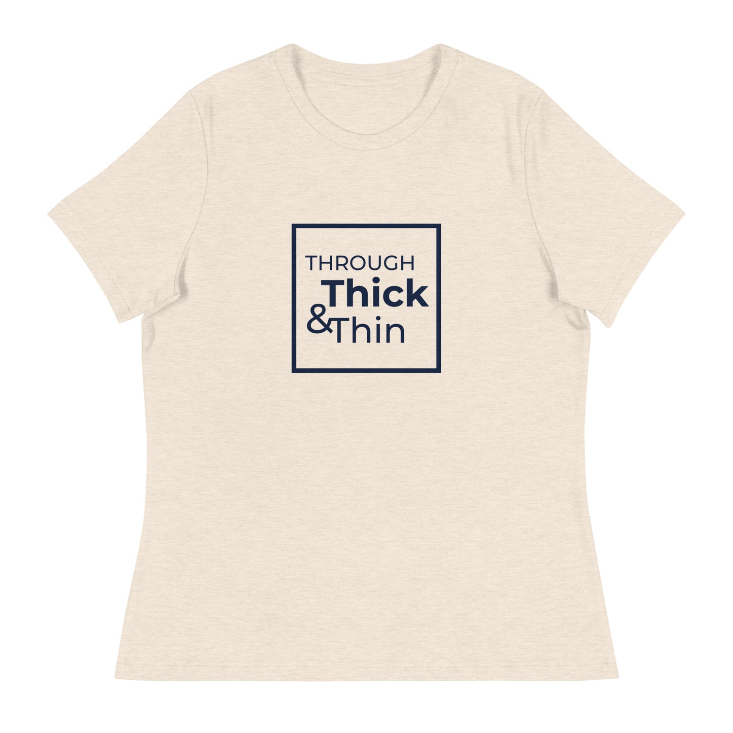 THROUGH THICK & THIN Women's Relaxed T-Shirt