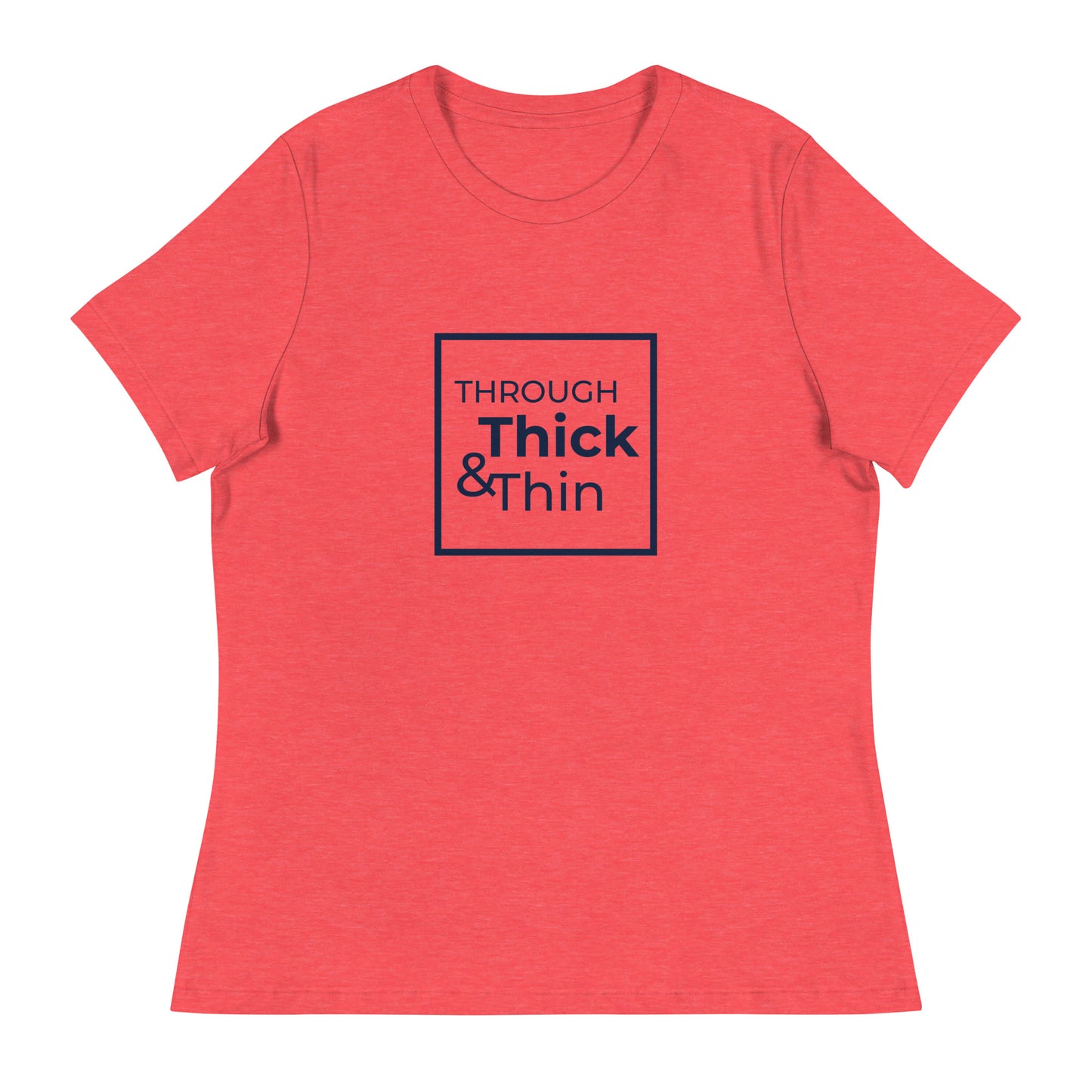 THROUGH THICK & THIN Women's Relaxed T-Shirt