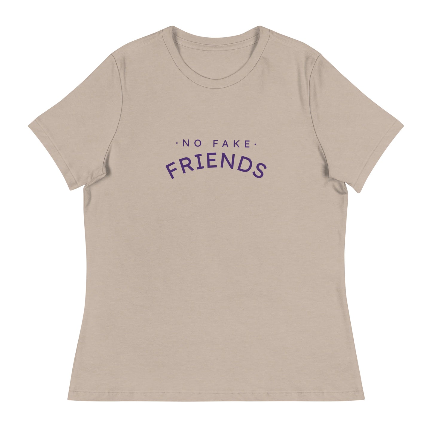 NO FAKE FRIENDS Women's Relaxed T-Shirt