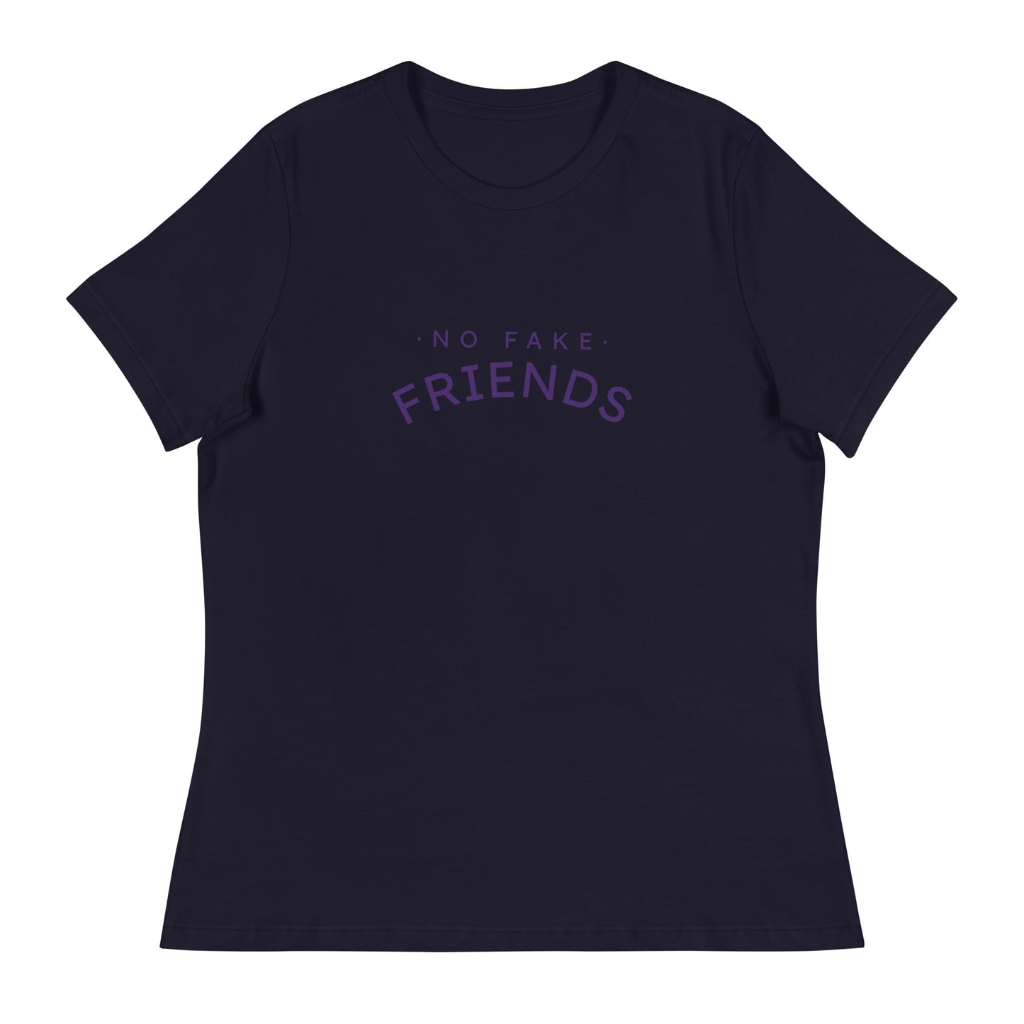 NO FAKE FRIENDS Women's Relaxed T-Shirt