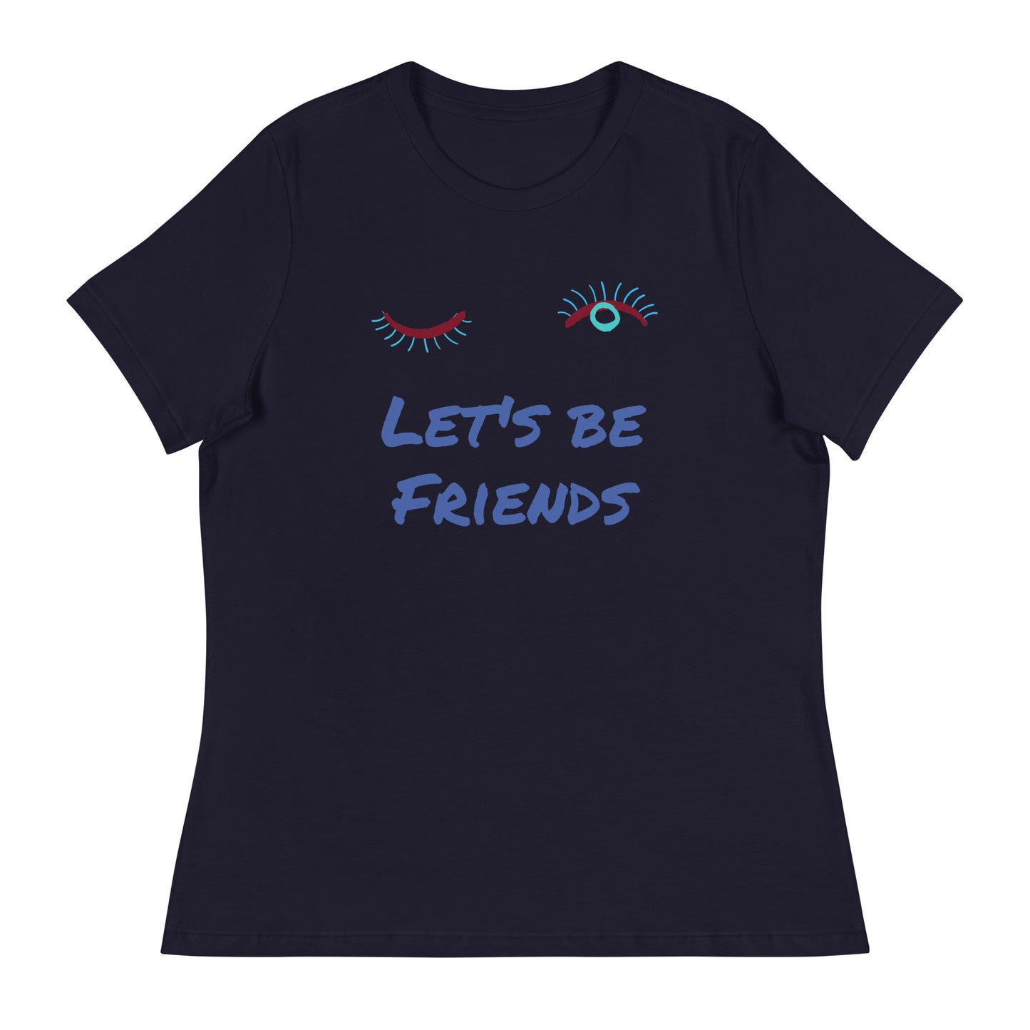 LET'S BE FRIENDS Women's Relaxed T-Shirt