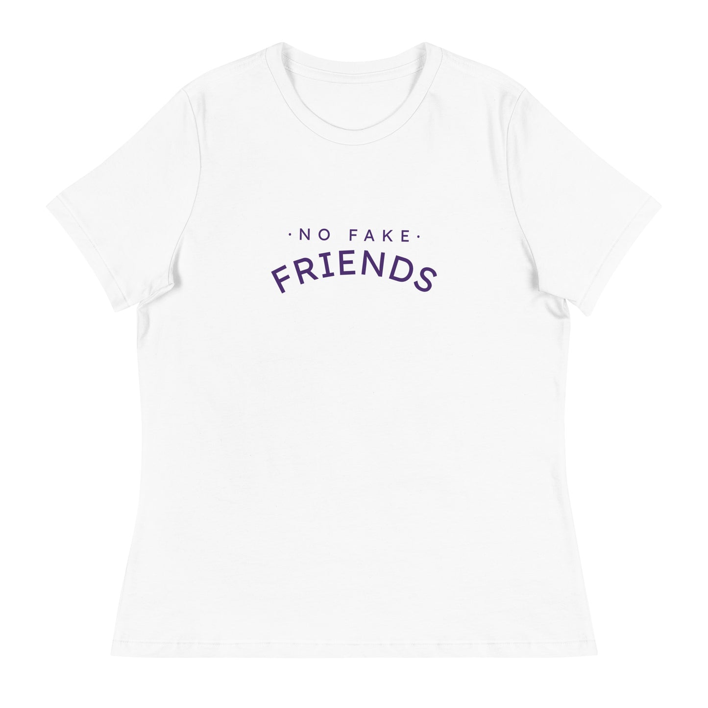 NO FAKE FRIENDS Women's Relaxed T-Shirt