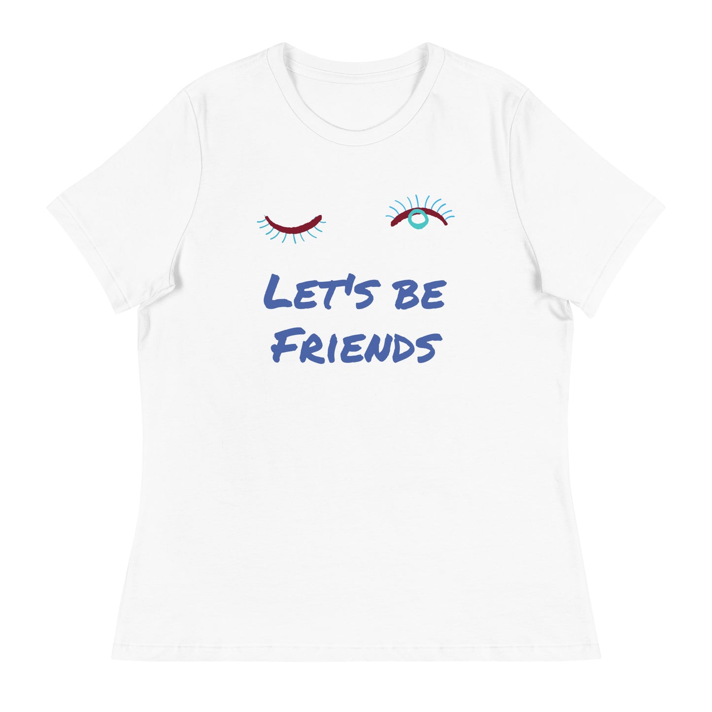 LET'S BE FRIENDS Women's Relaxed T-Shirt