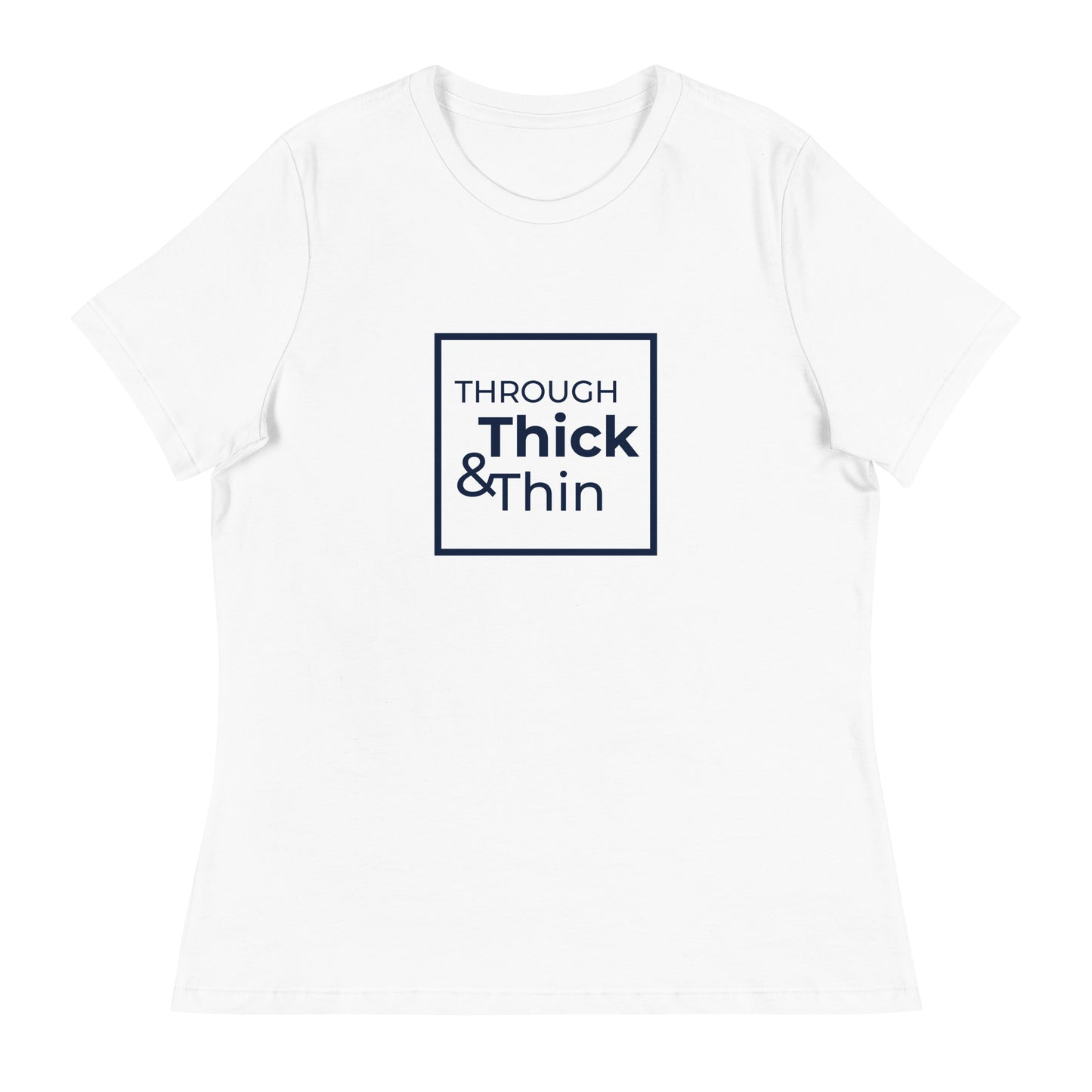 THROUGH THICK & THIN Women's Relaxed T-Shirt