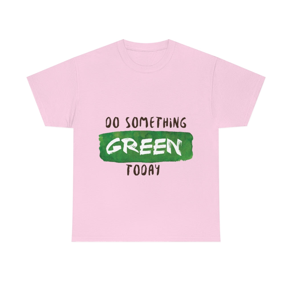 Do Something Green Today Unisex Heavy Cotton Tee