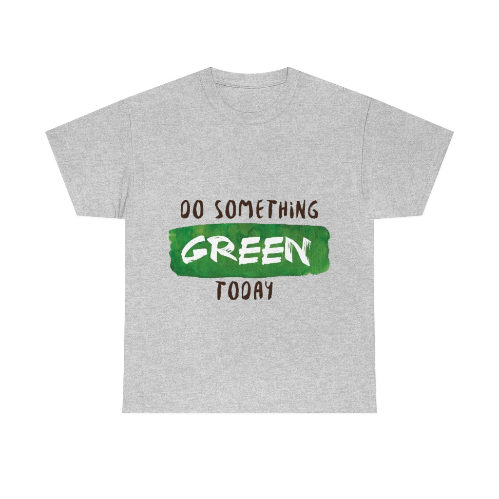 Do Something Green Today Unisex Heavy Cotton Tee