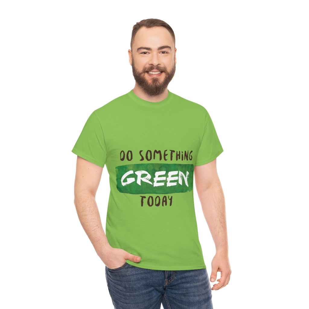 Do Something Green Today Unisex Heavy Cotton Tee