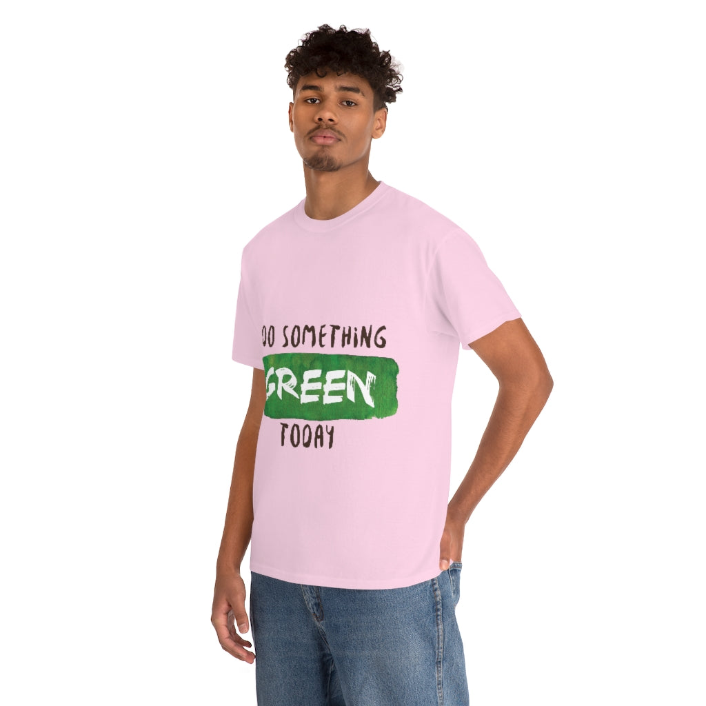 Do Something Green Today Unisex Heavy Cotton Tee