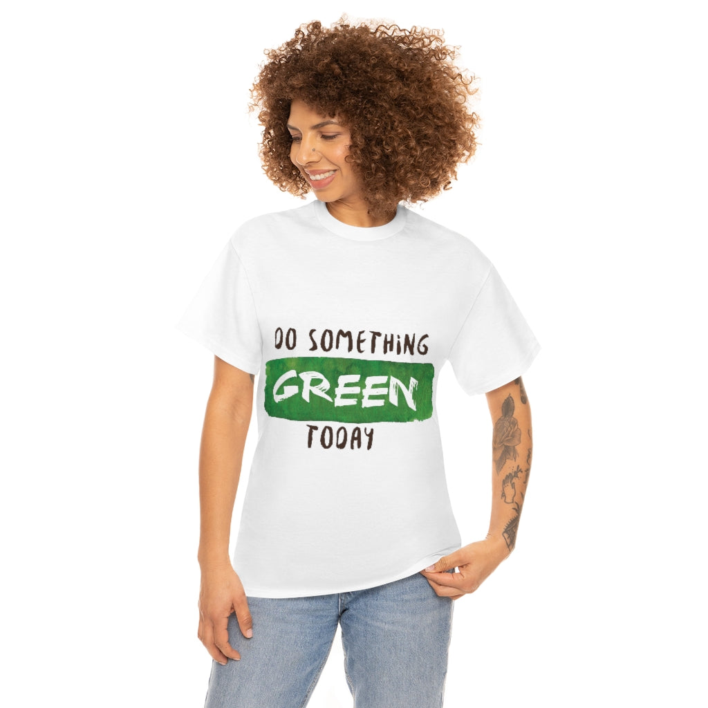 Do Something Green Today Unisex Heavy Cotton Tee