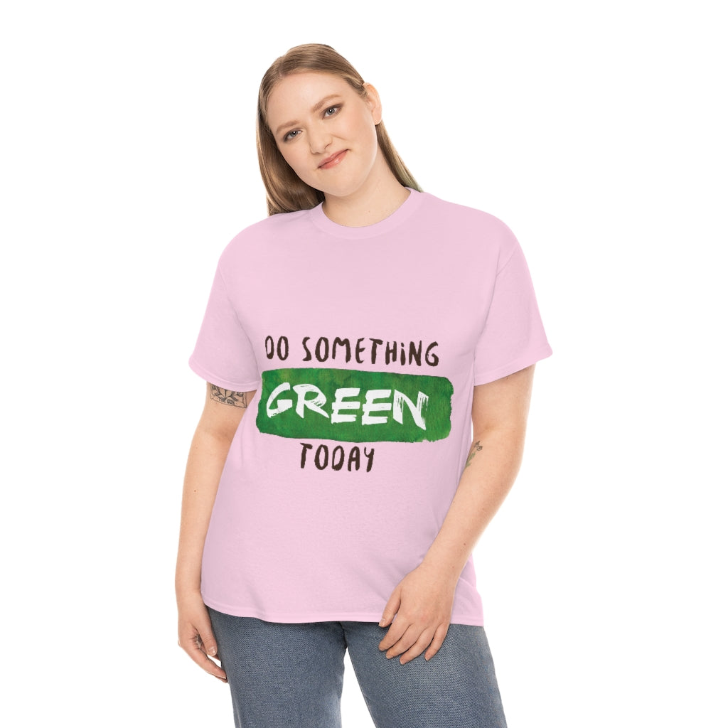 Do Something Green Today Unisex Heavy Cotton Tee