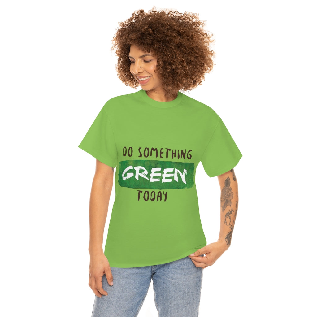 Do Something Green Today Unisex Heavy Cotton Tee