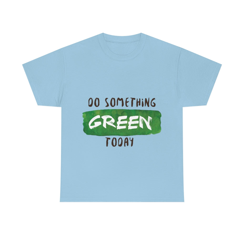 Do Something Green Today Unisex Heavy Cotton Tee