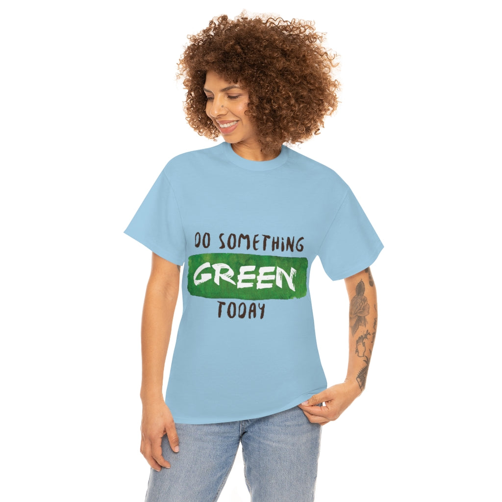 Do Something Green Today Unisex Heavy Cotton Tee