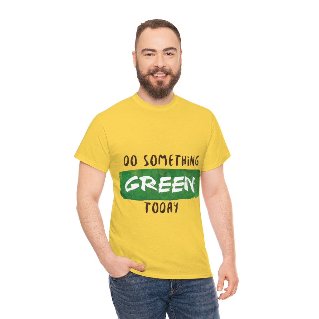 Do Something Green Today Unisex Heavy Cotton Tee