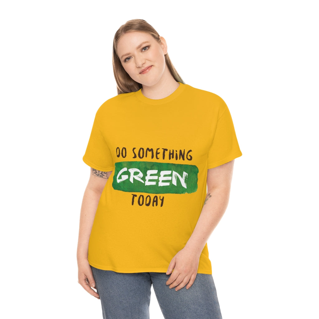 Do Something Green Today Unisex Heavy Cotton Tee