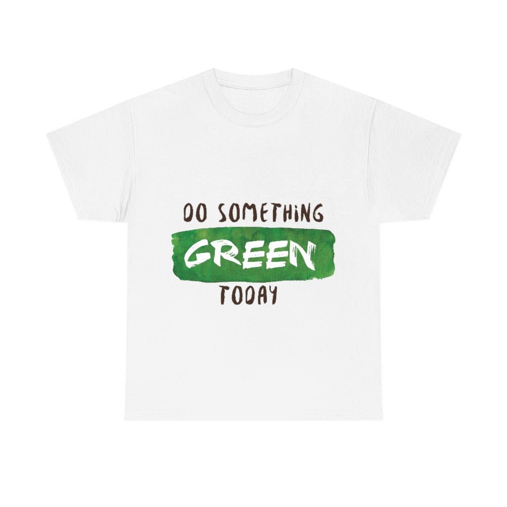 Do Something Green Today Unisex Heavy Cotton Tee