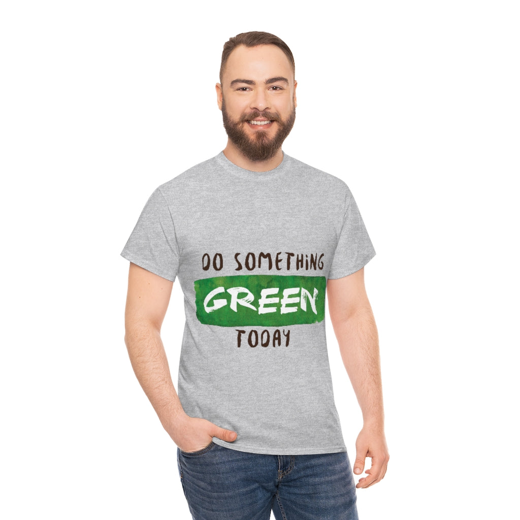 Do Something Green Today Unisex Heavy Cotton Tee