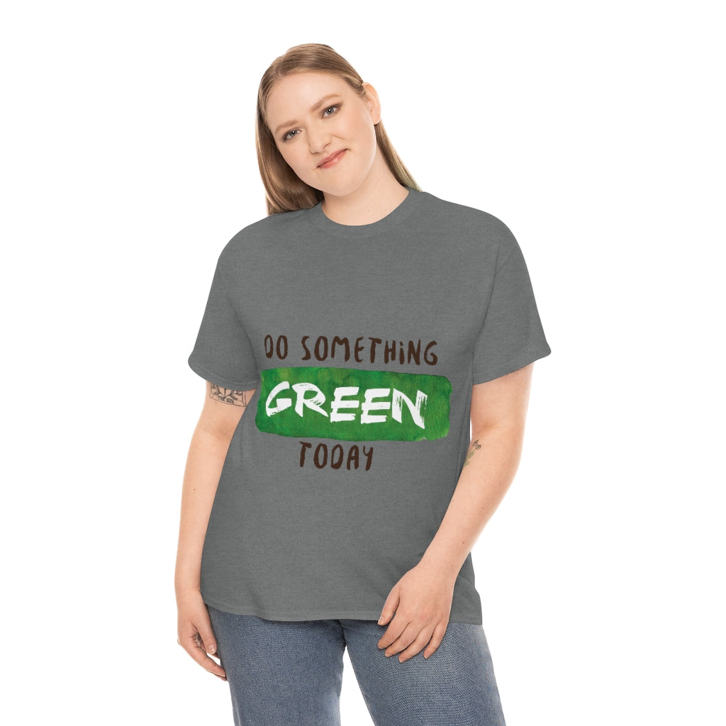 Do Something Green Today Unisex Heavy Cotton Tee