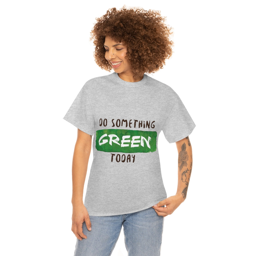 Do Something Green Today Unisex Heavy Cotton Tee