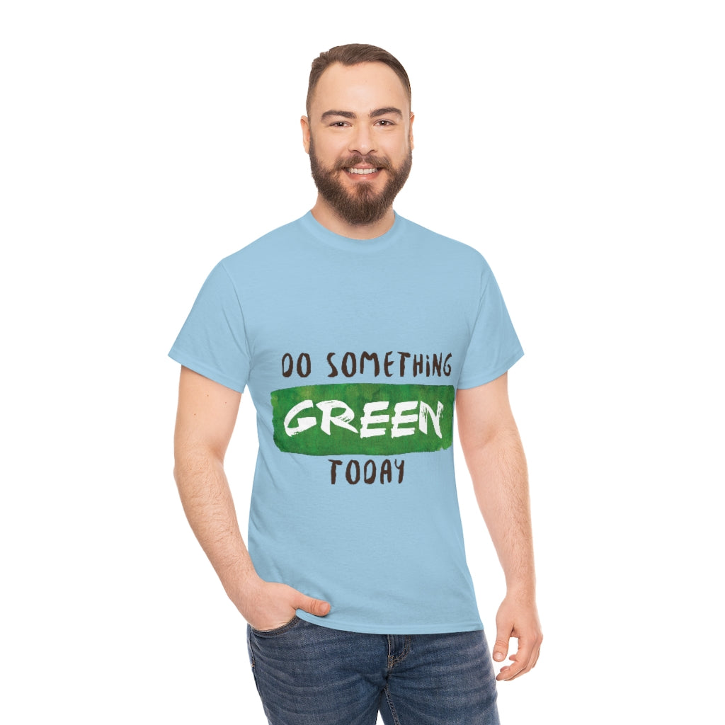 Do Something Green Today Unisex Heavy Cotton Tee