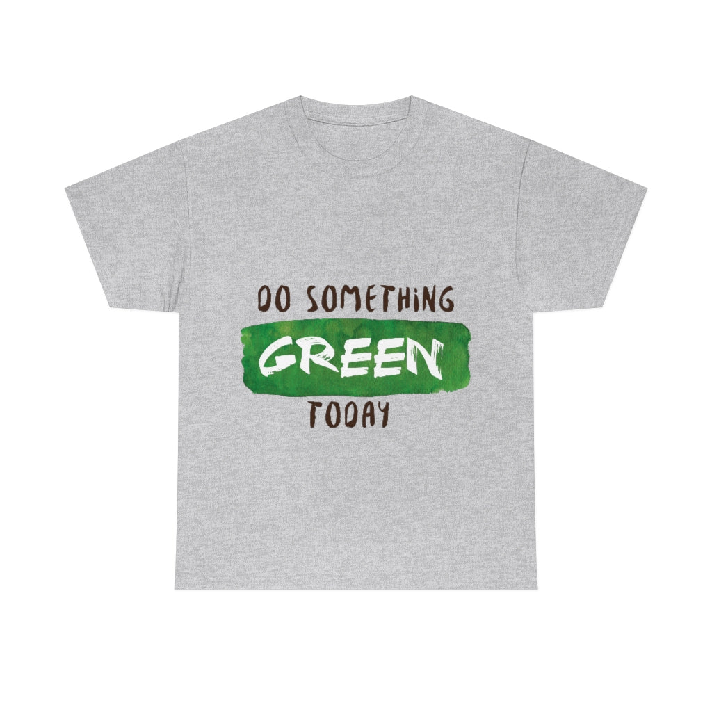 Do Something Green Today Unisex Heavy Cotton Tee