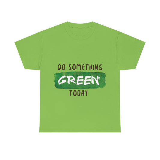 Do Something Green Today Unisex Heavy Cotton Tee