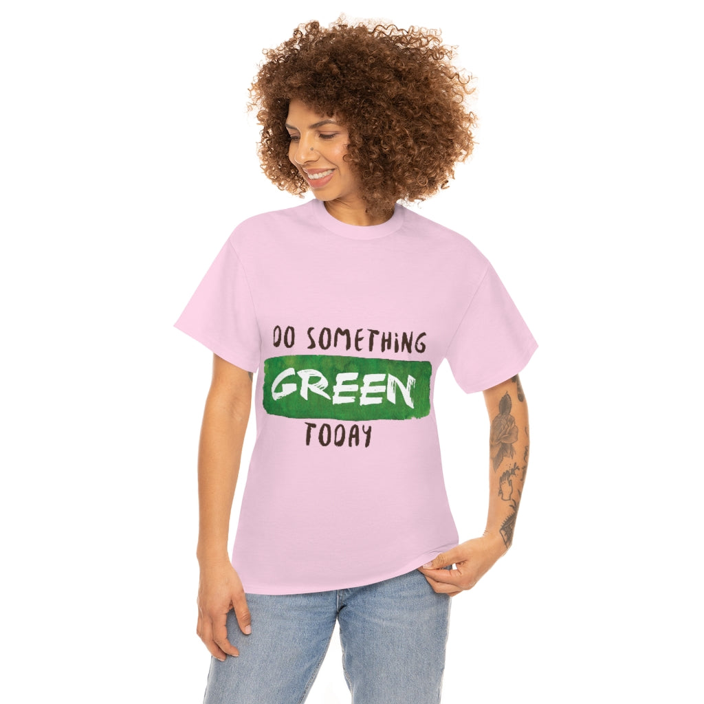 Do Something Green Today Unisex Heavy Cotton Tee