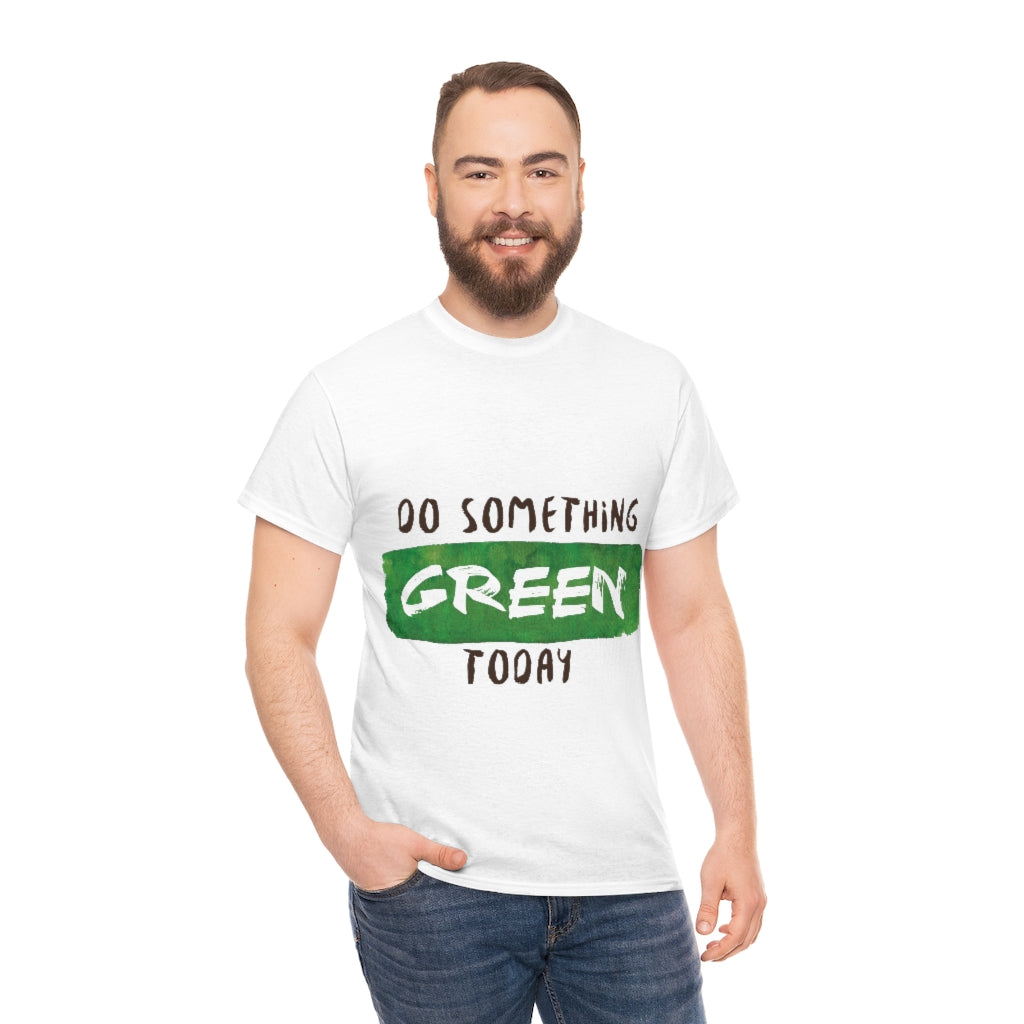 Do Something Green Today Unisex Heavy Cotton Tee