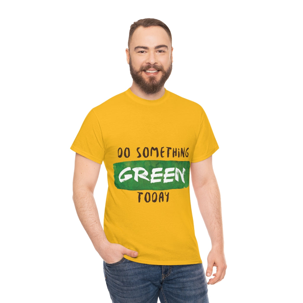 Do Something Green Today Unisex Heavy Cotton Tee