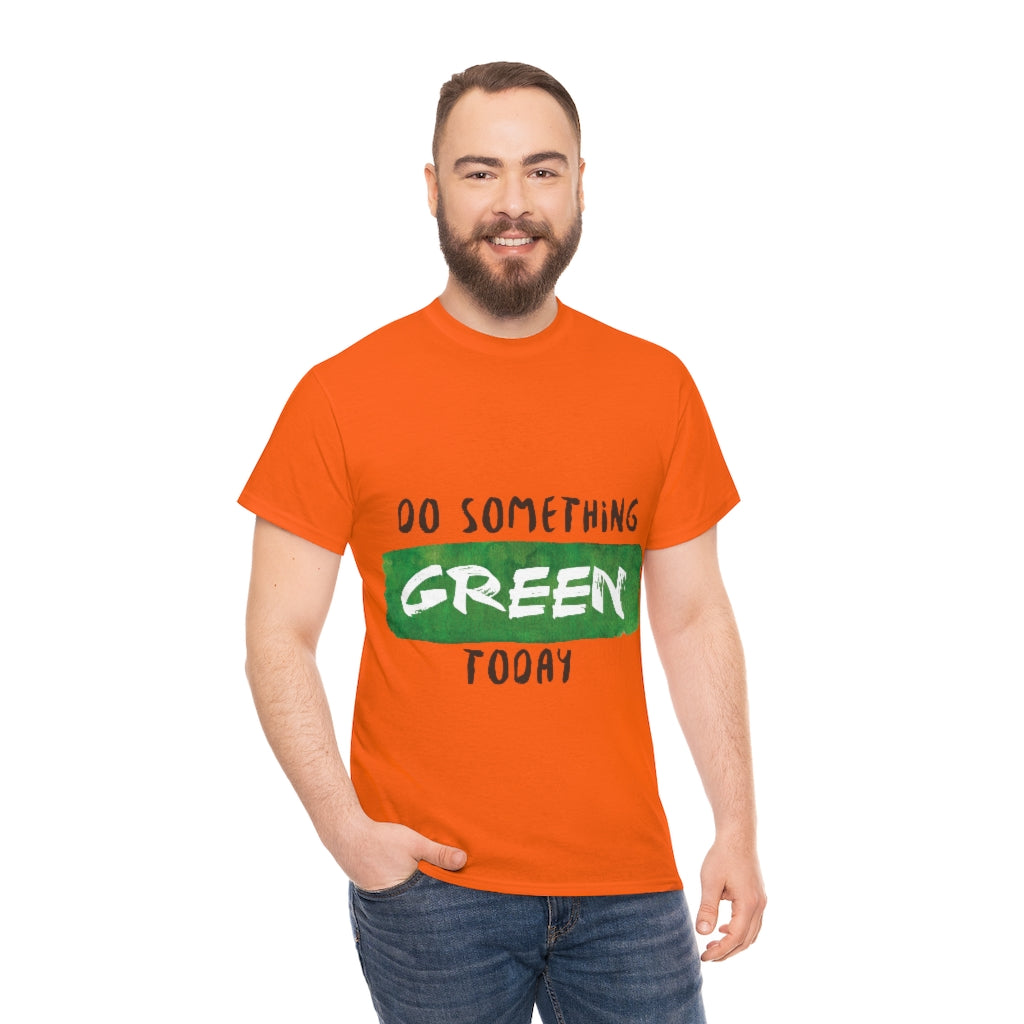 Do Something Green Today Unisex Heavy Cotton Tee