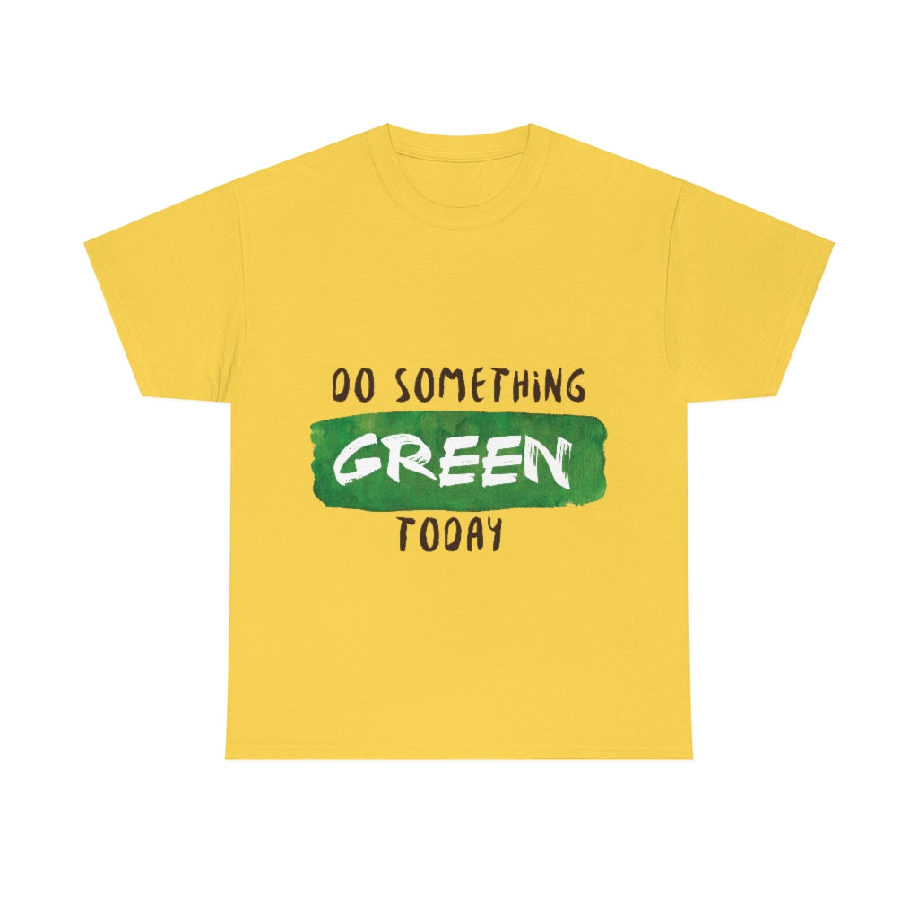 Do Something Green Today Unisex Heavy Cotton Tee