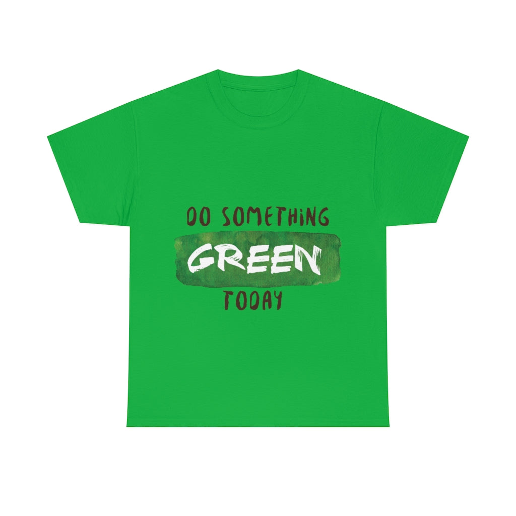 Do Something Green Today Unisex Heavy Cotton Tee