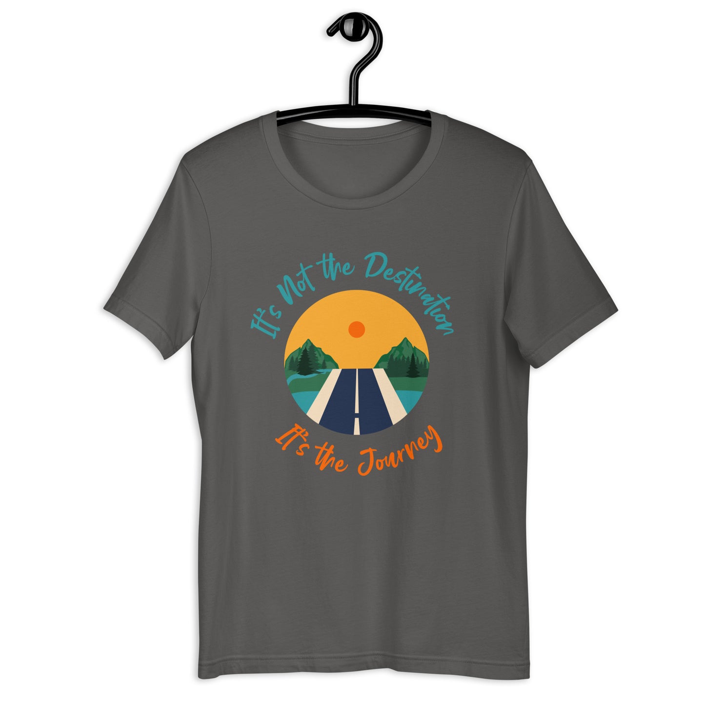 It's Not The Destination It's The Journey Unisex t-shirt